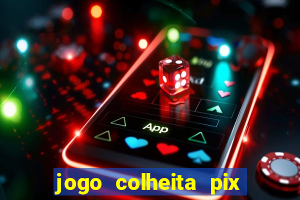 jogo colheita pix paga mesmo